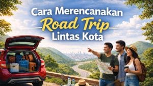 Cara Merencanakan Road Trip Lintas Kota yang Aman dan Tetap Menyenangkan